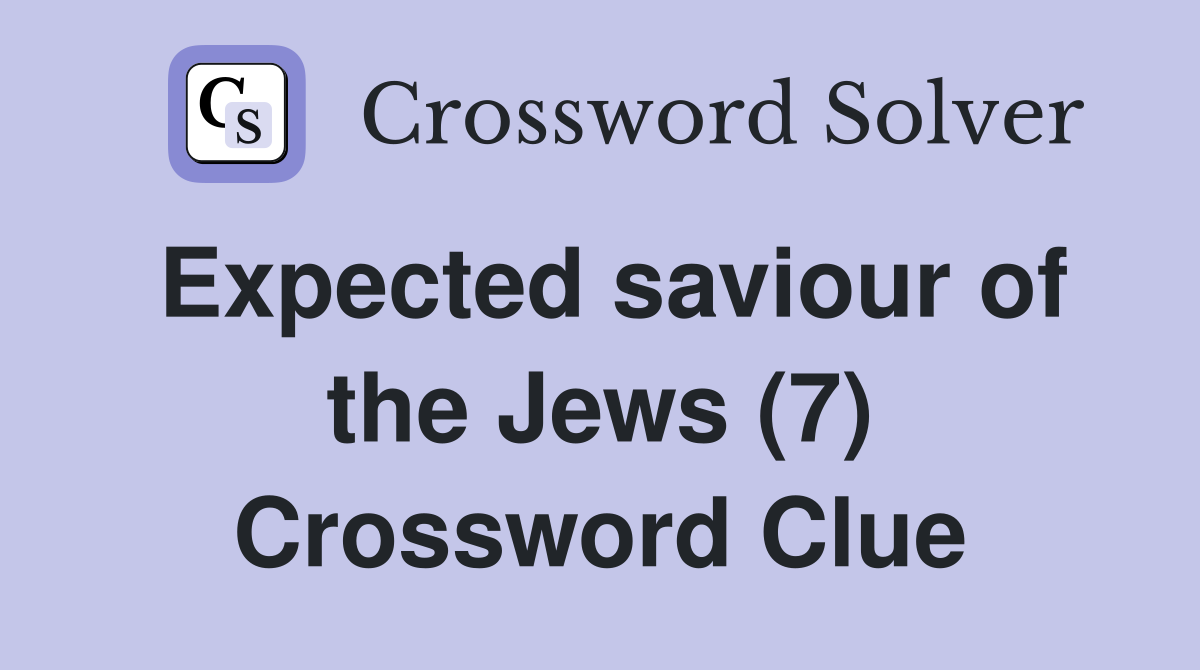 Expected saviour of the Jews (7) Crossword Clue