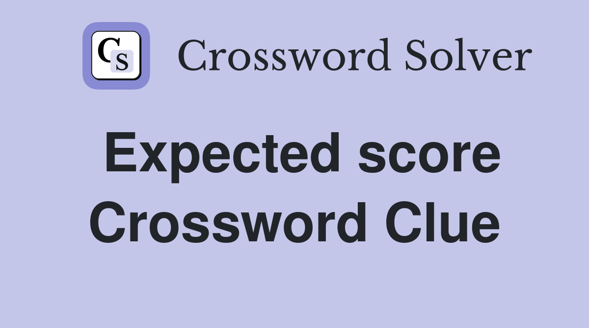 Expected score Crossword Clue