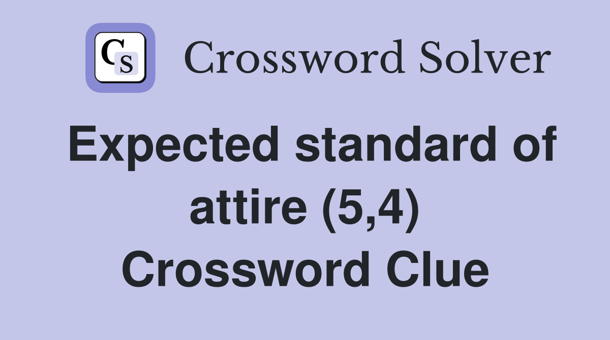 Expected standard of attire (5,4) Crossword Clue