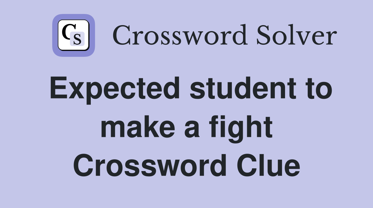 Expected student to make a fight Crossword Clue