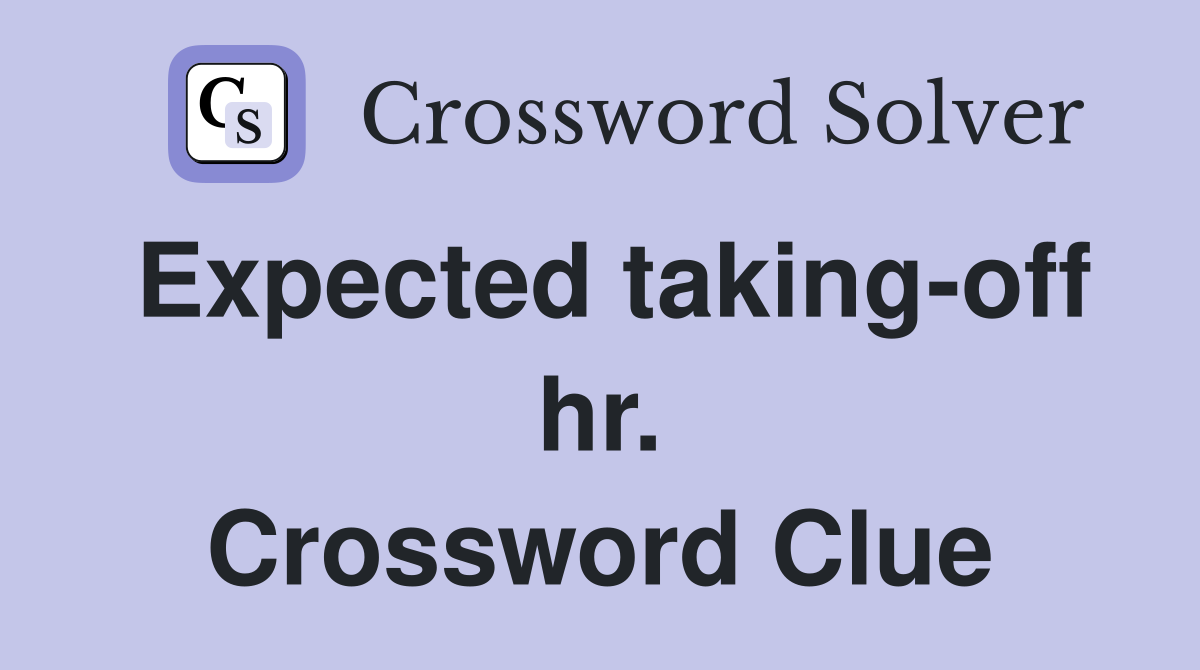 Expected taking-off hr. Crossword Clue