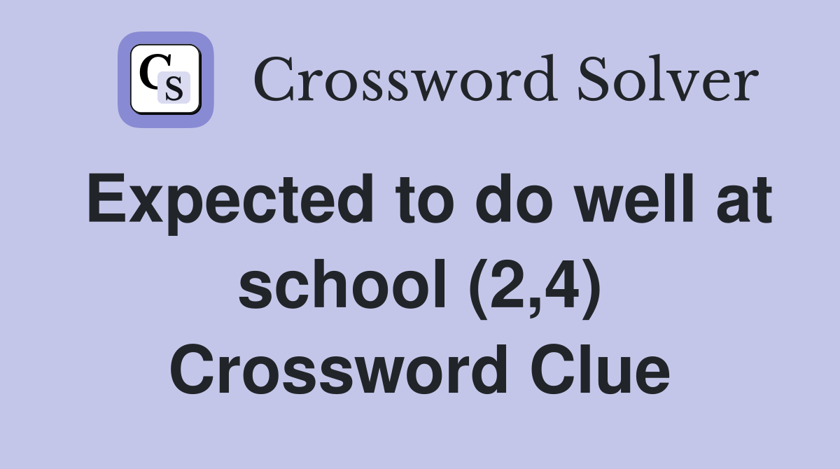Expected to do well at school (2,4) Crossword Clue
