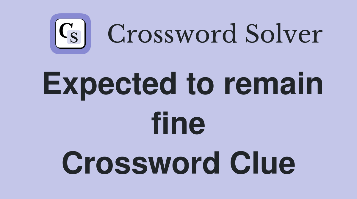 Expected to remain fine Crossword Clue