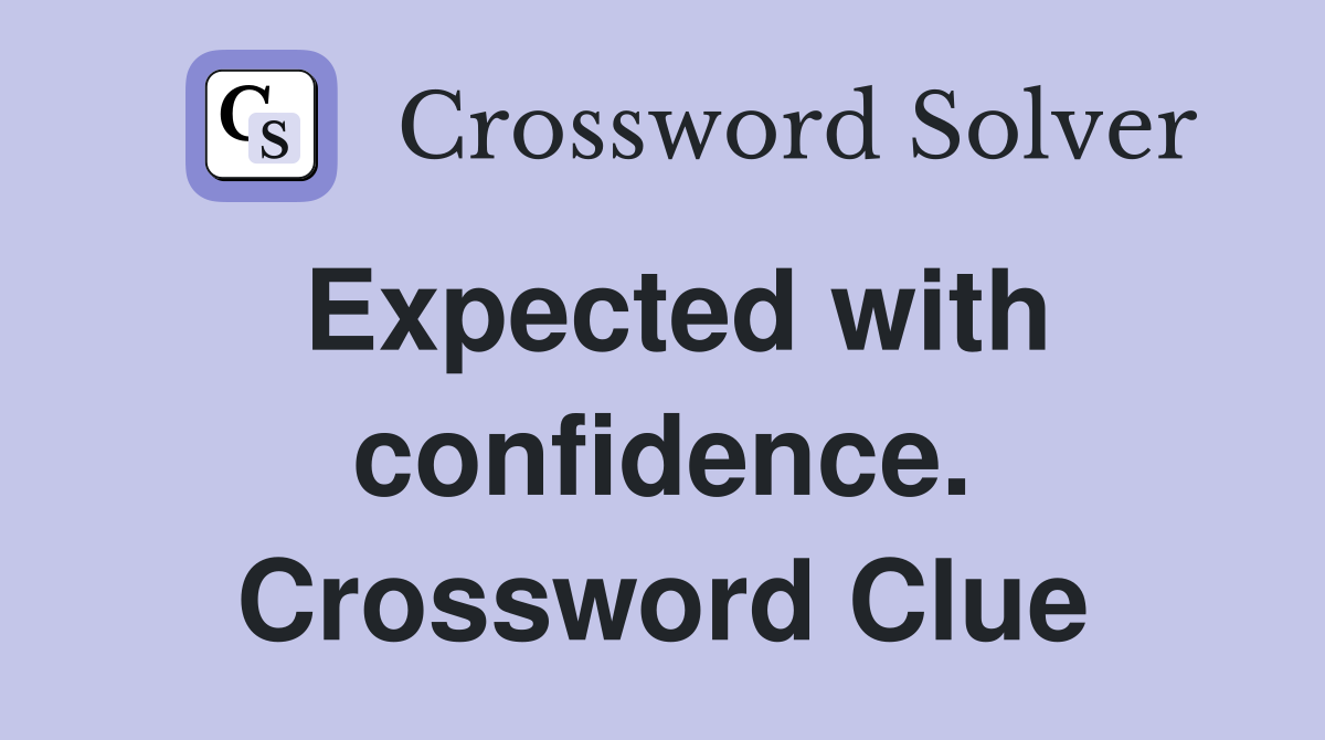 Expected with confidence. Crossword Clue