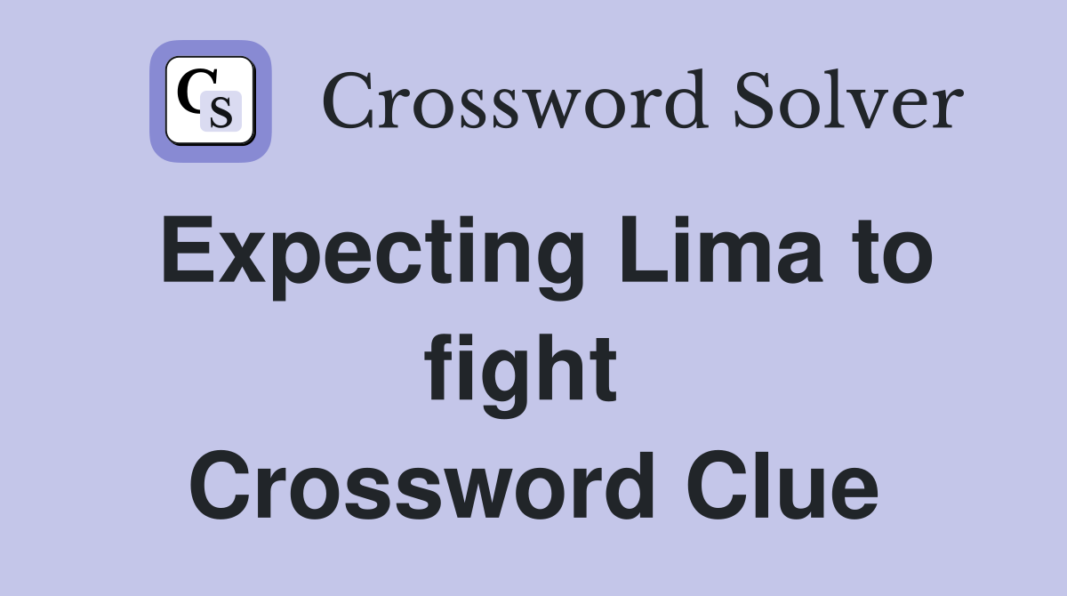 Expecting Lima to fight  Crossword Clue