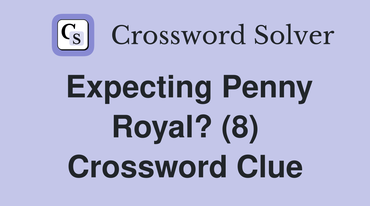 Expecting Penny Royal? (8) Crossword Clue