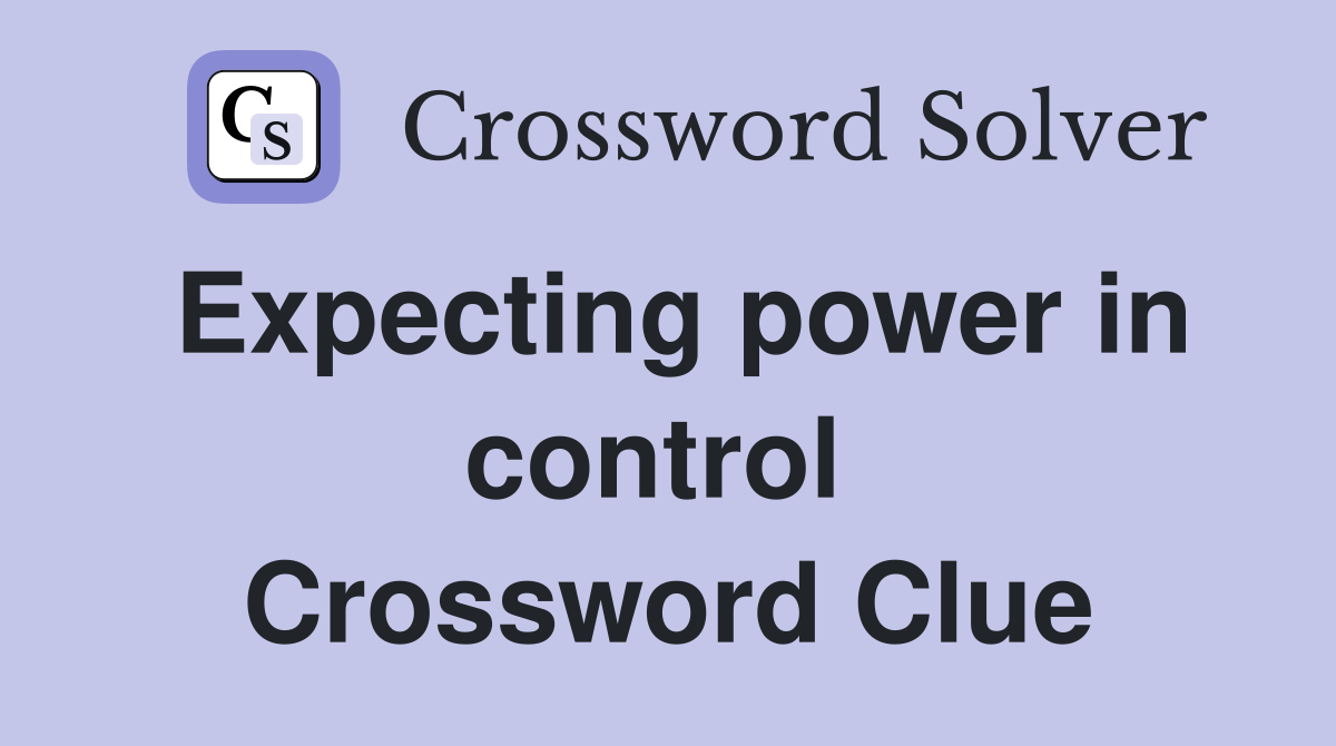 Expecting power in control  Crossword Clue
