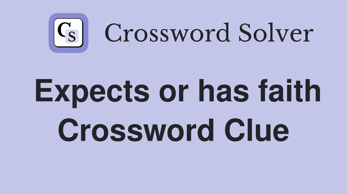 Expects or has faith Crossword Clue