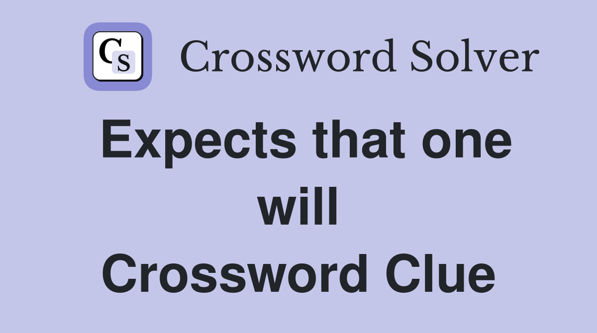 Expects that one will Crossword Clue
