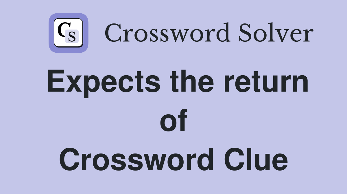 Expects the return of Crossword Clue