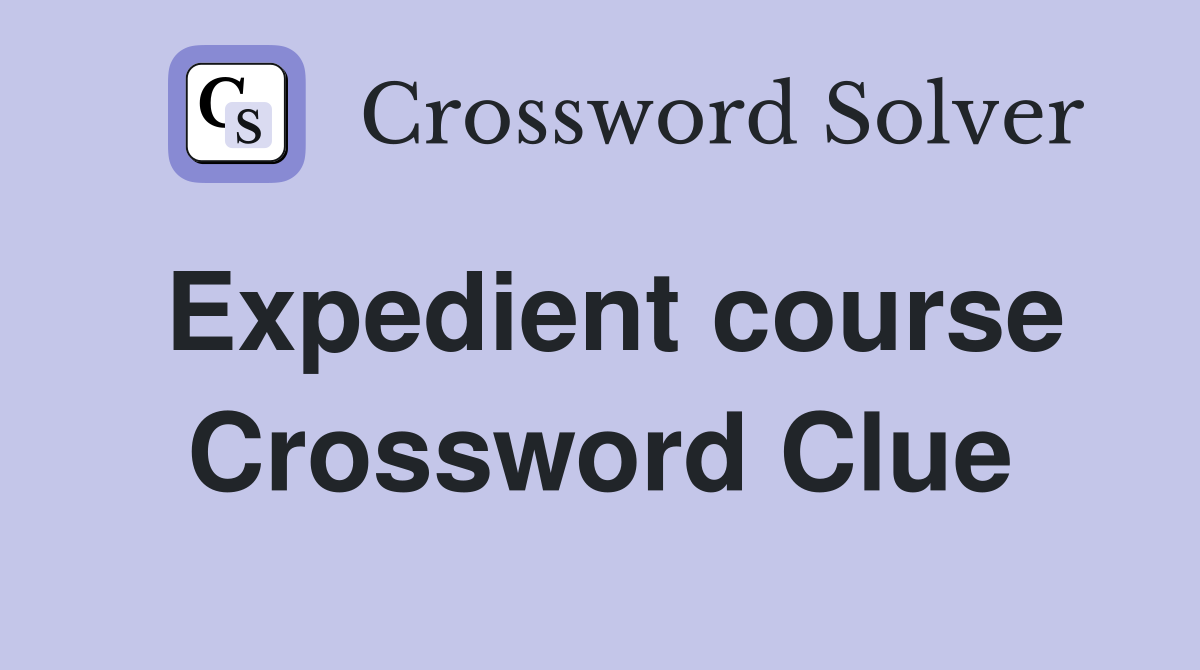 Expedient course Crossword Clue