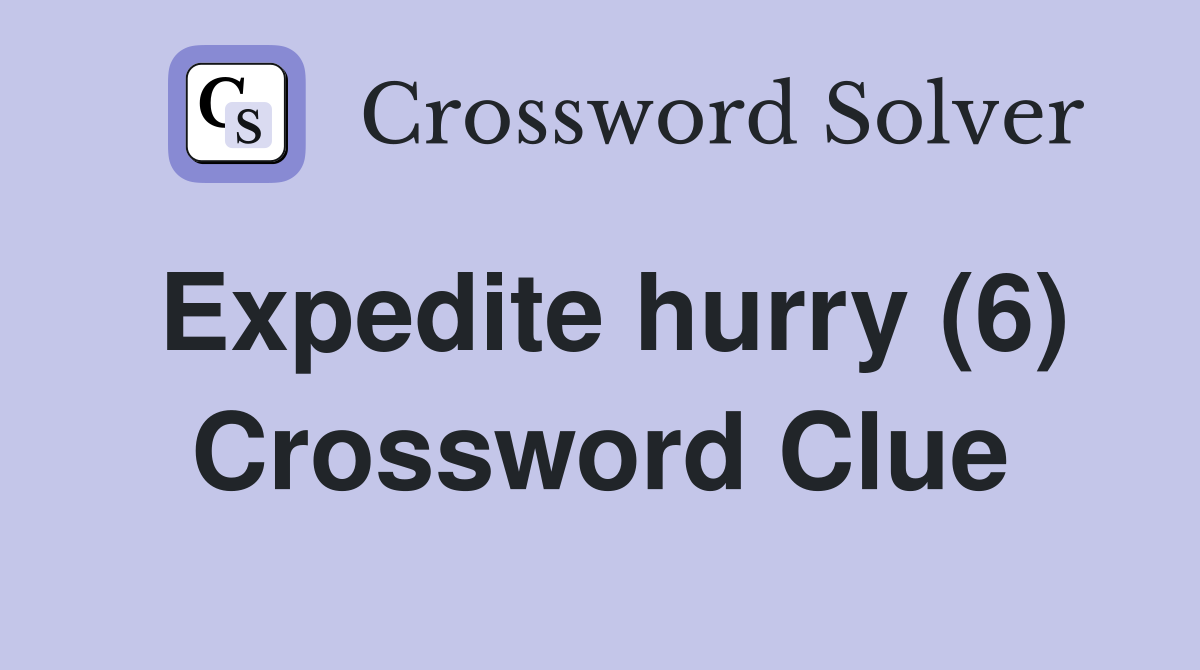 Expedite hurry (6) Crossword Clue