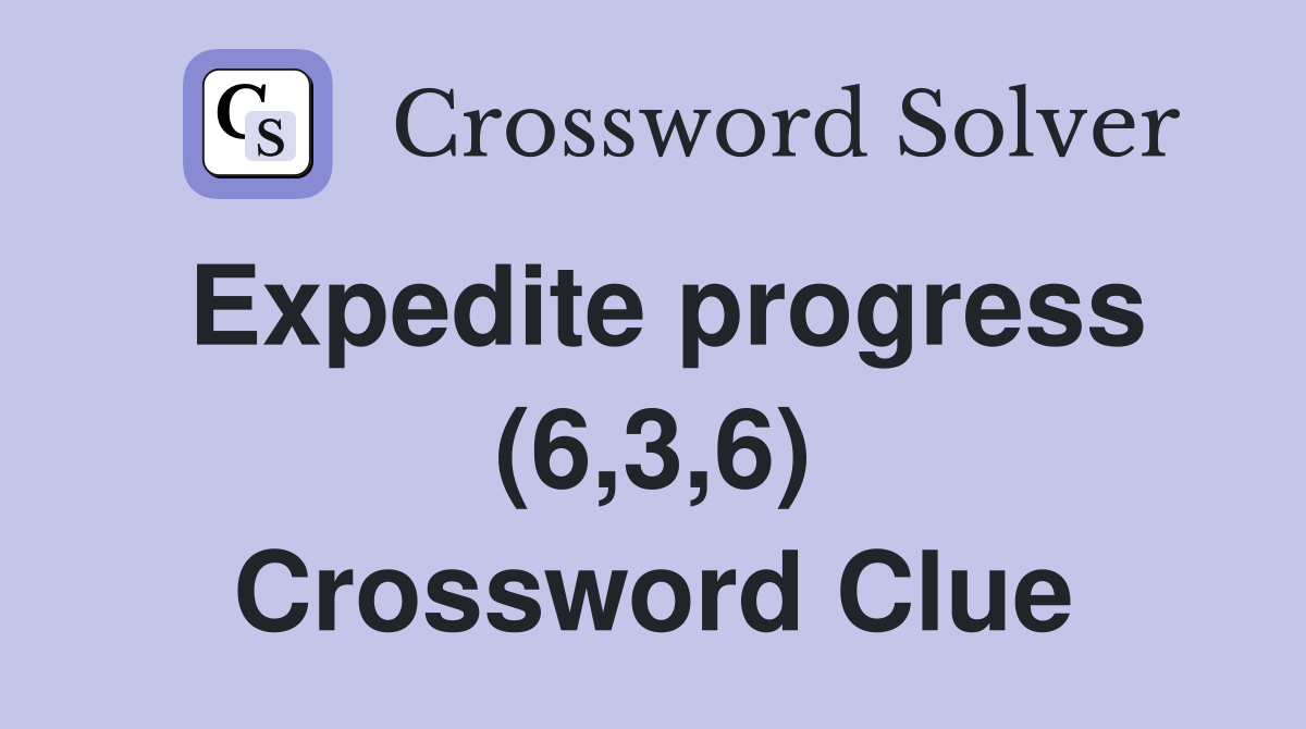 Expedite progress (6,3,6) Crossword Clue