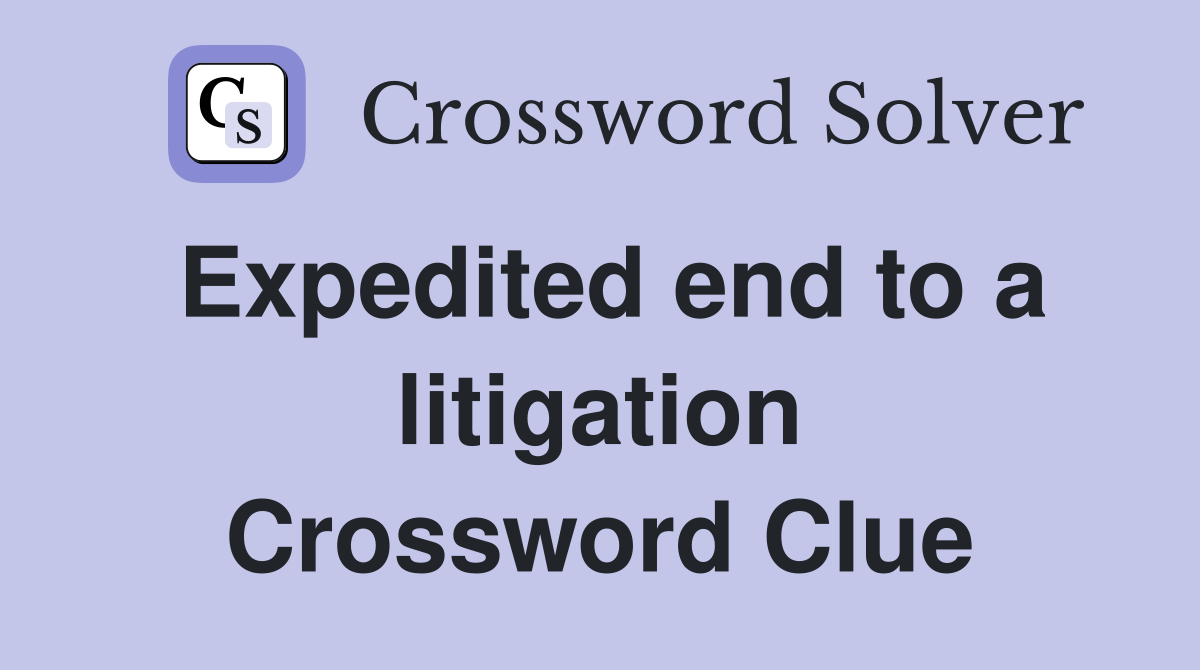 Expedited end to a litigation Crossword Clue