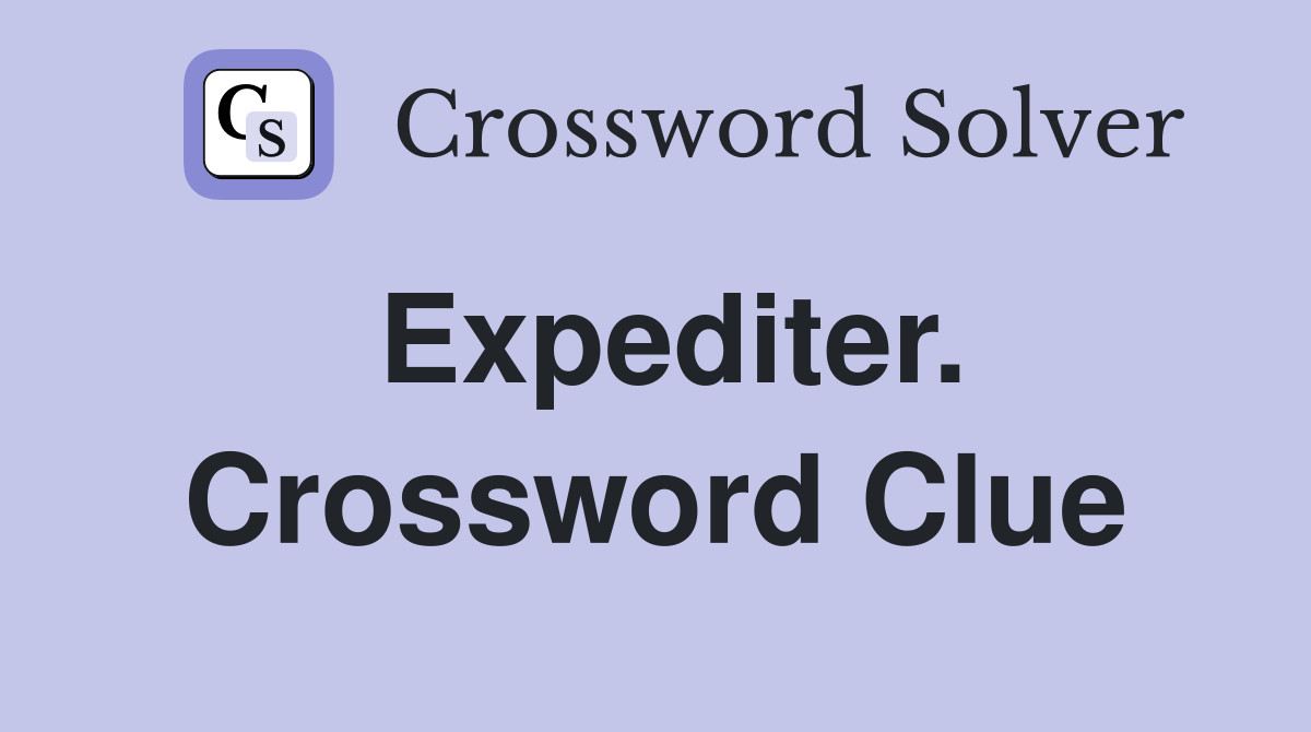 Expediter. Crossword Clue