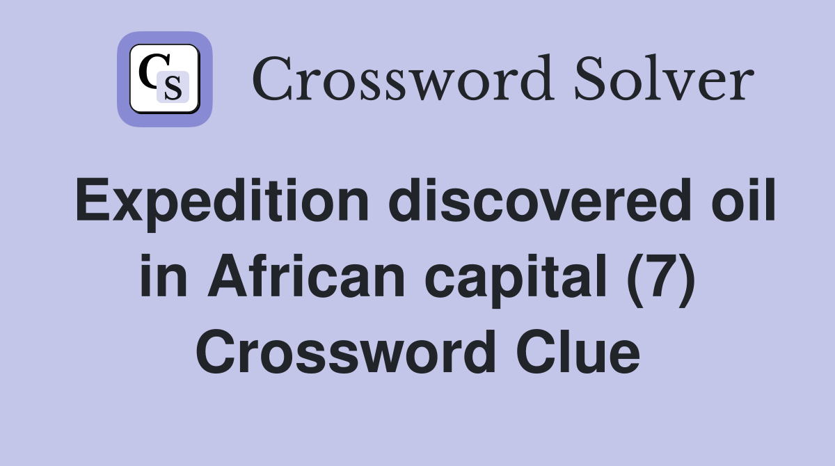Expedition discovered oil in African capital (7) Crossword Clue