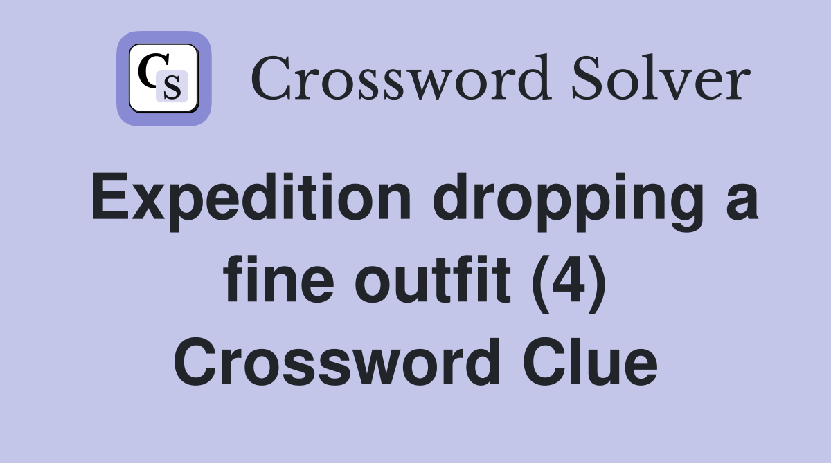 Expedition dropping a fine outfit (4) Crossword Clue