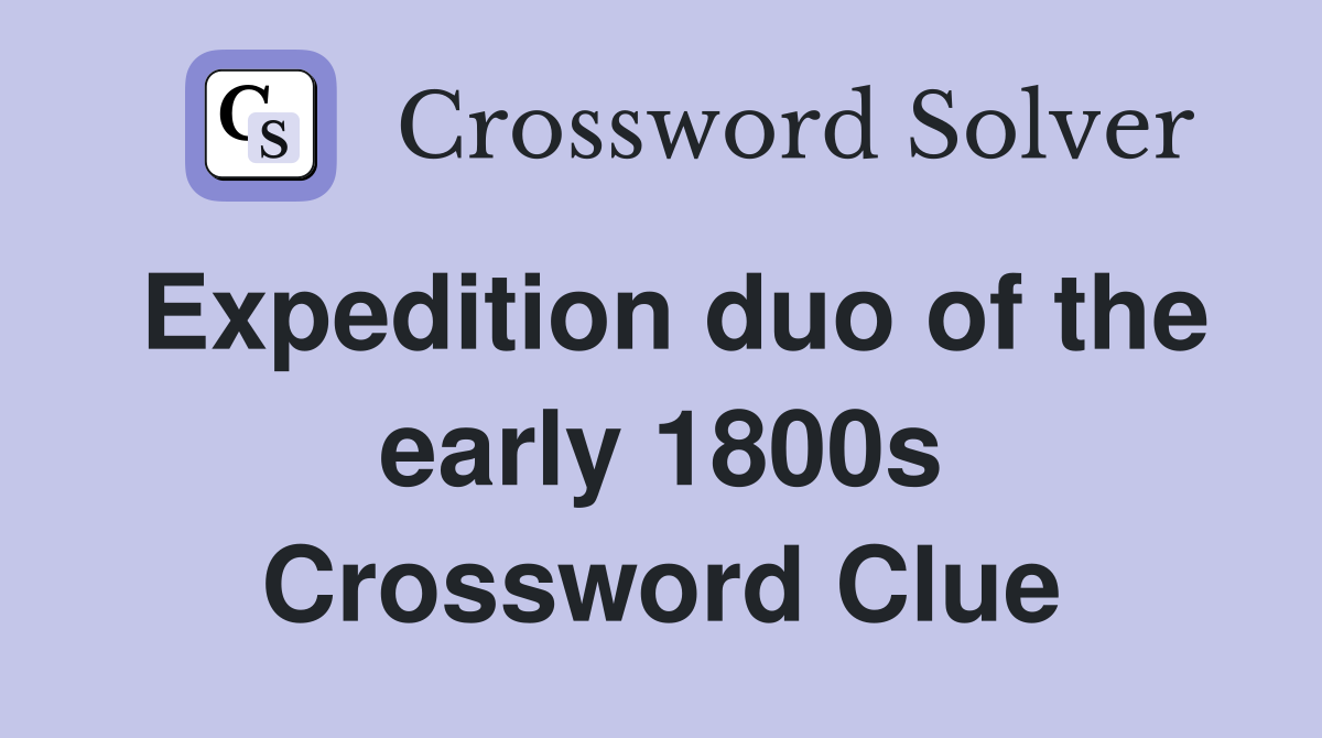 Expedition duo of the early 1800s Crossword Clue