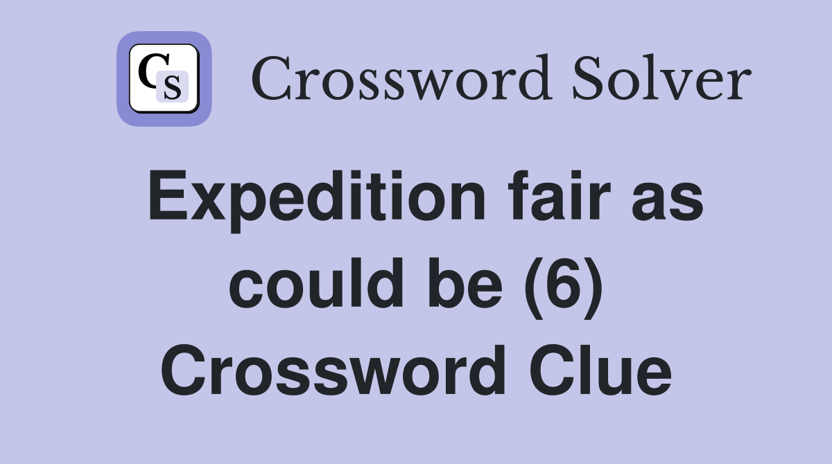 Expedition fair as could be (6) Crossword Clue