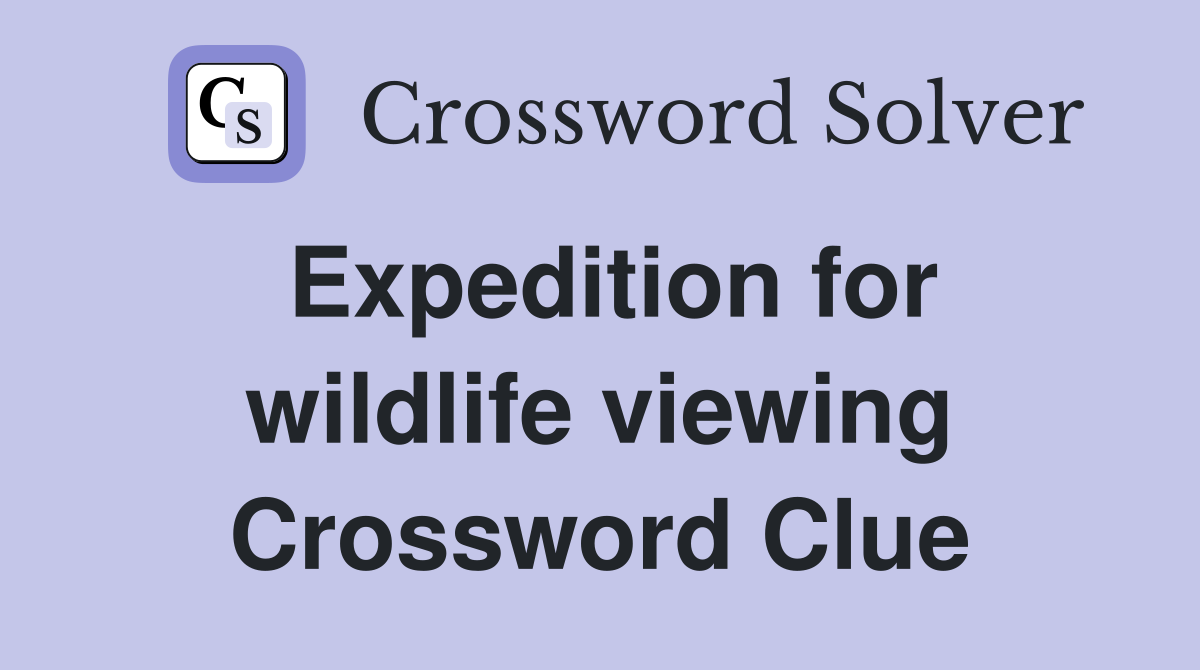 Expedition for wildlife viewing Crossword Clue