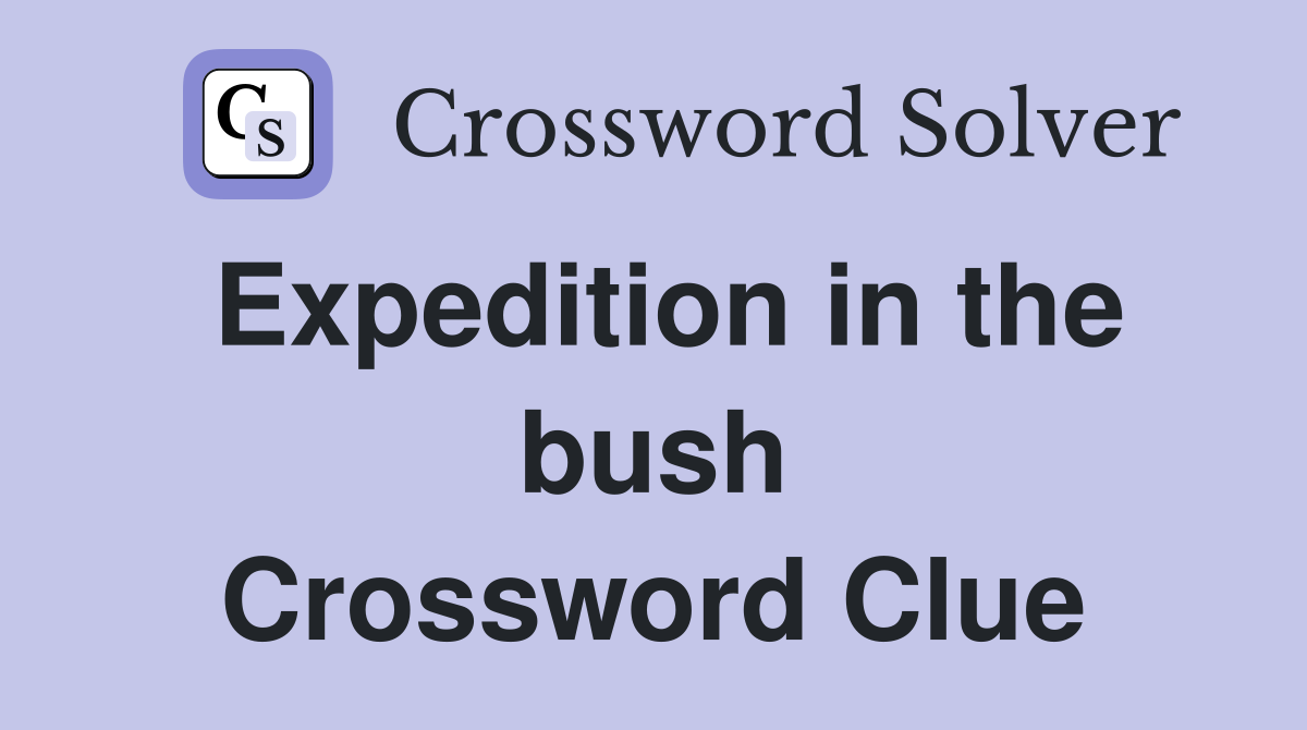 Expedition in the bush Crossword Clue