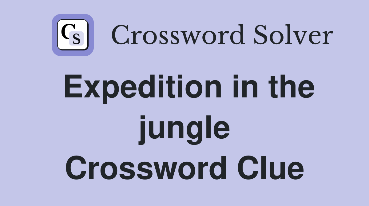 Expedition in the jungle Crossword Clue