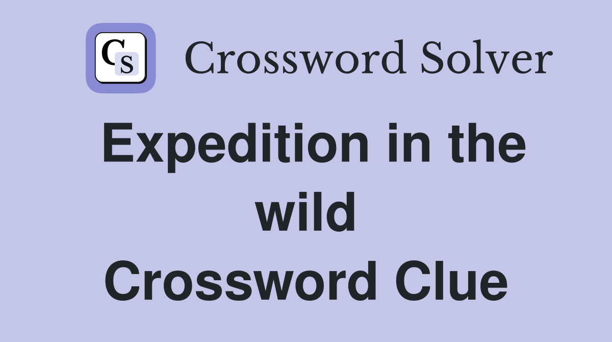 Expedition in the wild Crossword Clue