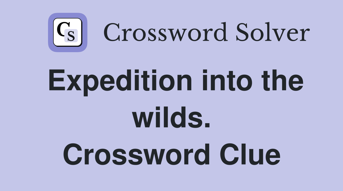 Expedition into the wilds. Crossword Clue