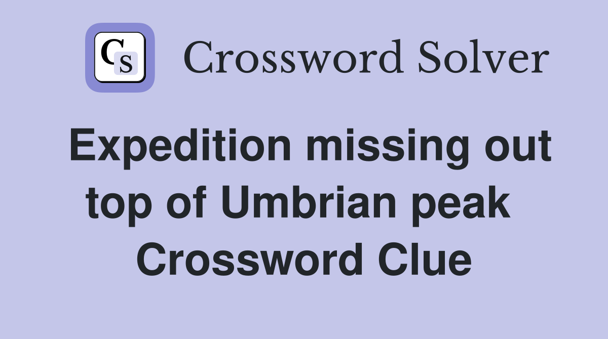 Expedition missing out top of Umbrian peak  Crossword Clue
