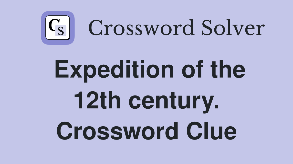 Expedition of the 12th century. Crossword Clue