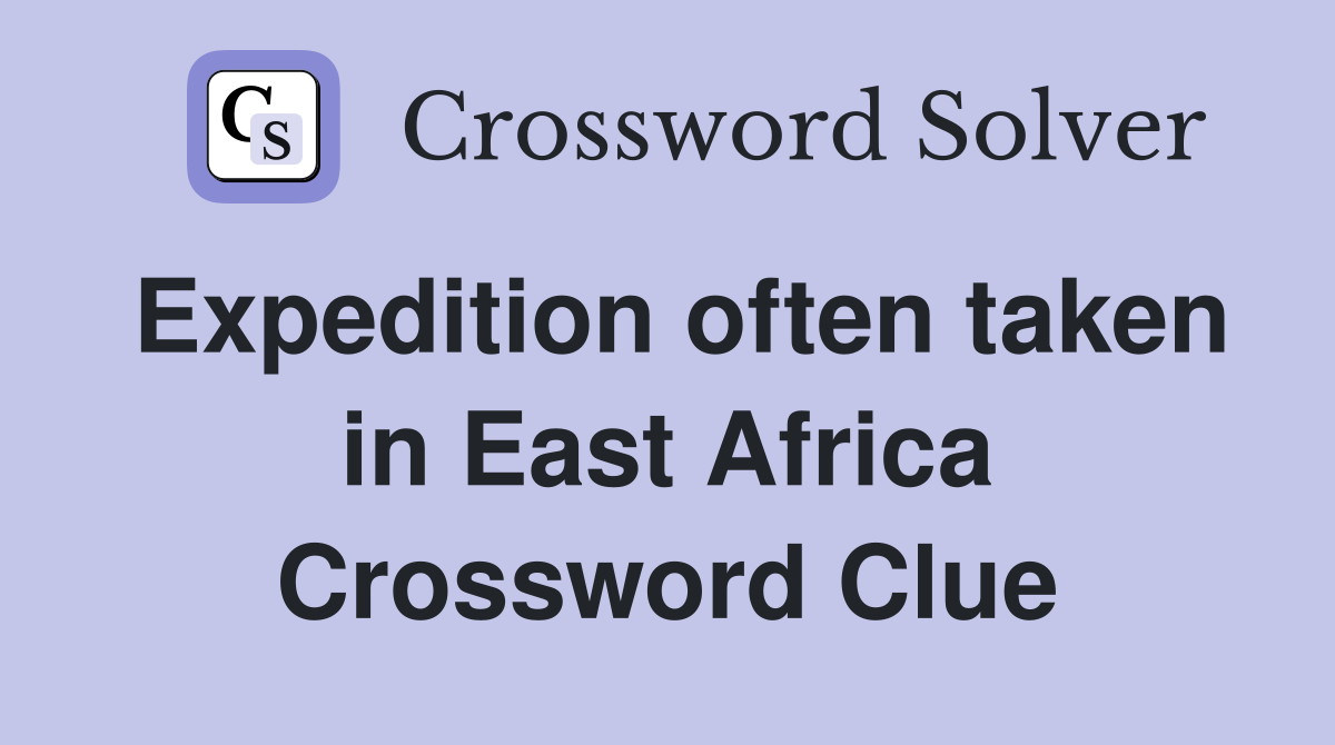 Expedition often taken in East Africa Crossword Clue