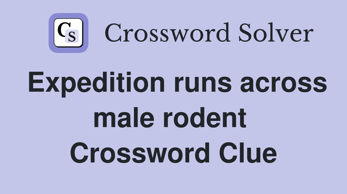 Expedition runs across male rodent  Crossword Clue