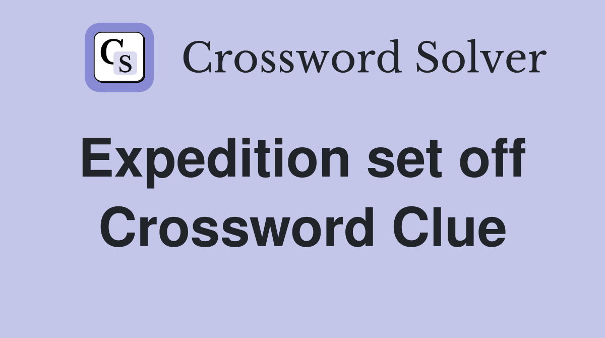 Expedition set off  Crossword Clue