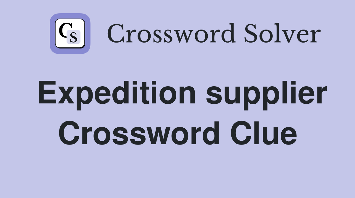 Expedition supplier Crossword Clue