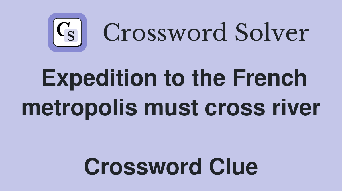 Expedition to the French metropolis must cross river  Crossword Clue