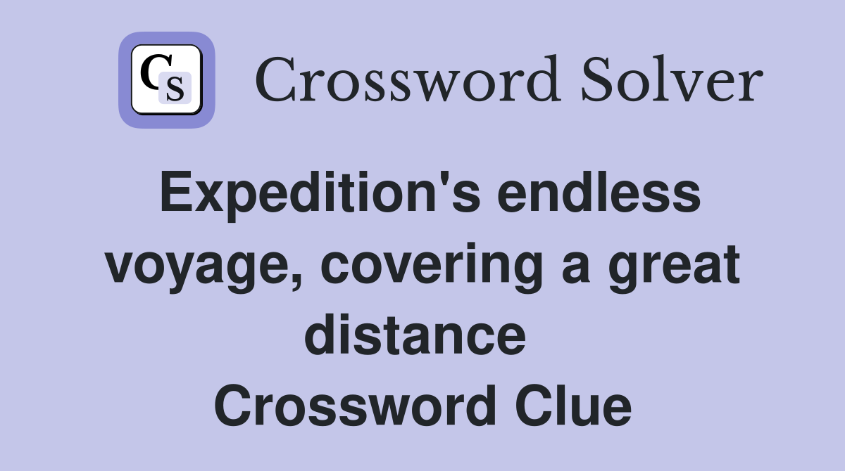 Expedition's endless voyage, covering a great distance  Crossword Clue
