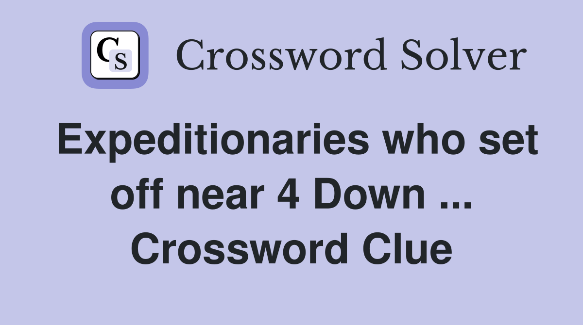 Expeditionaries who set off near 4 Down ... Crossword Clue