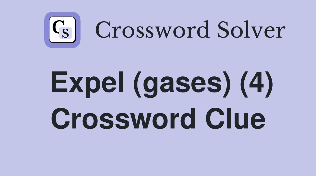 Expel (gases) (4) Crossword Clue