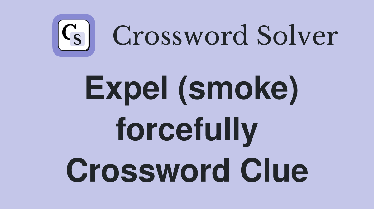 Expel (smoke) forcefully Crossword Clue