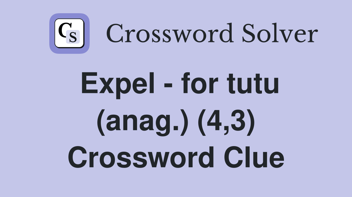 Expel - for tutu (anag.) (4,3) Crossword Clue