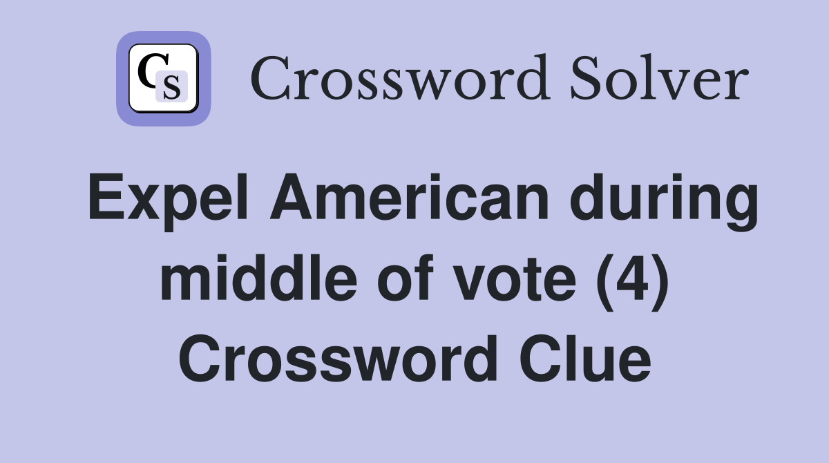 Expel American during middle of vote (4) Crossword Clue