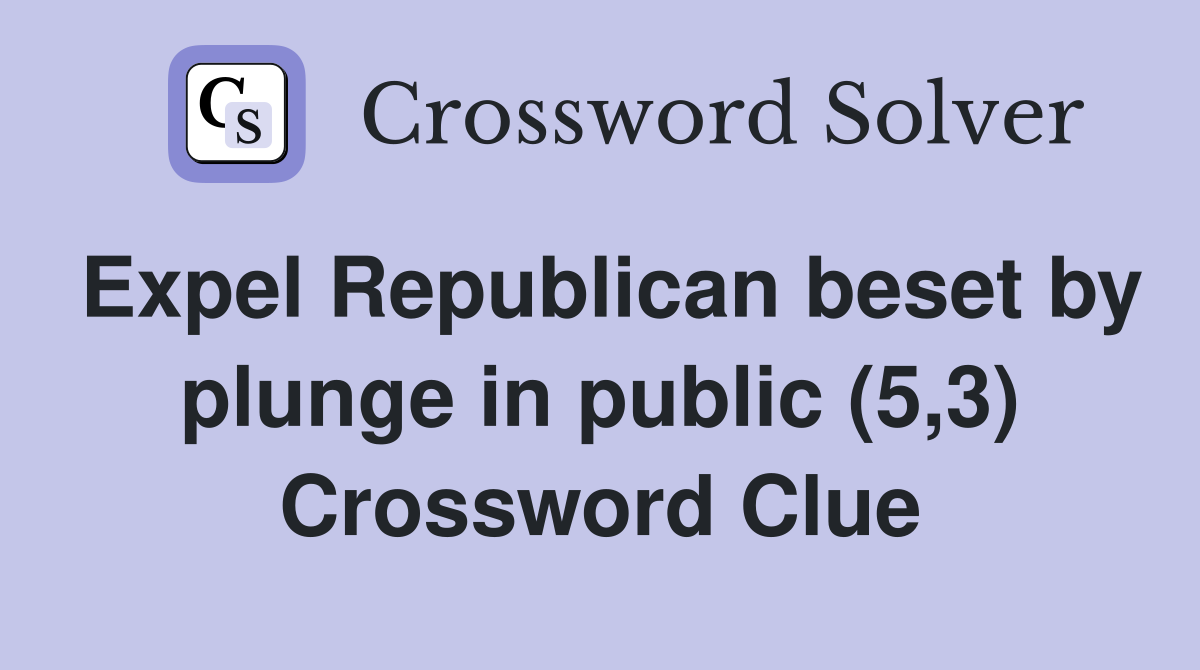 Expel Republican beset by plunge in public (5,3) Crossword Clue