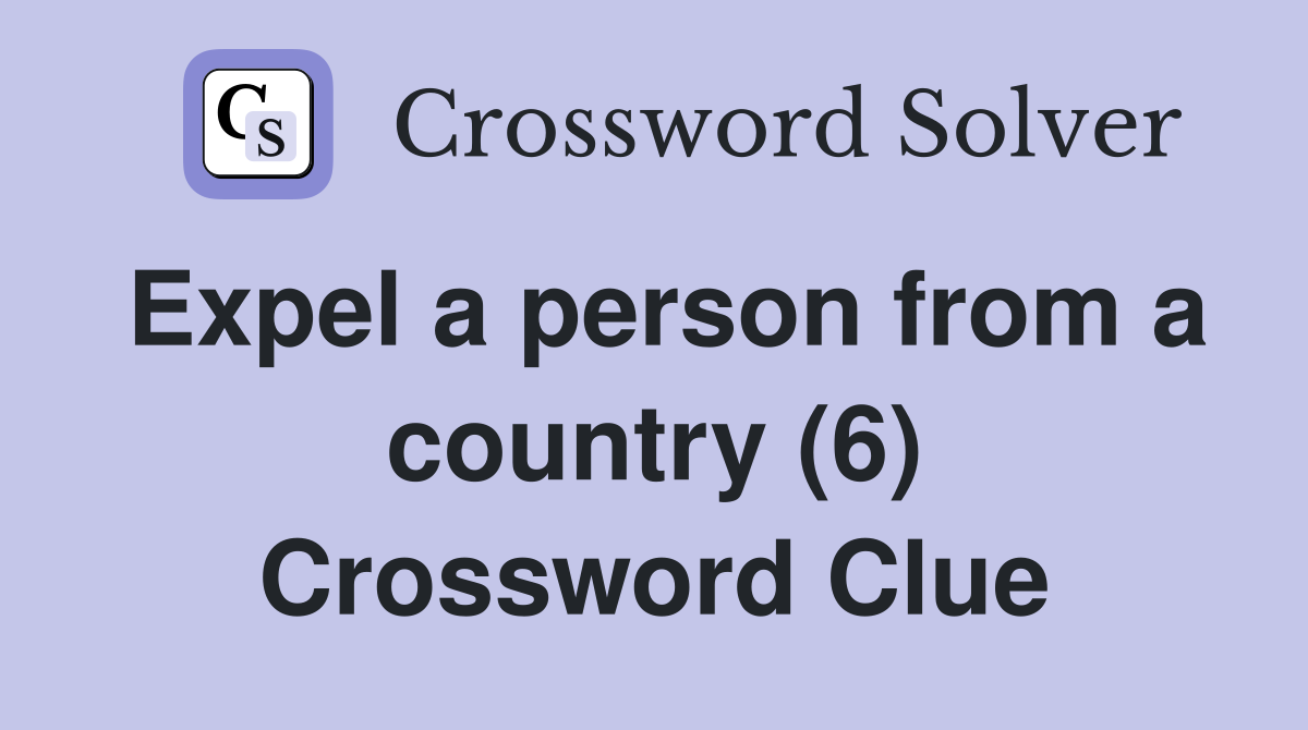 Expel a person from a country (6) Crossword Clue
