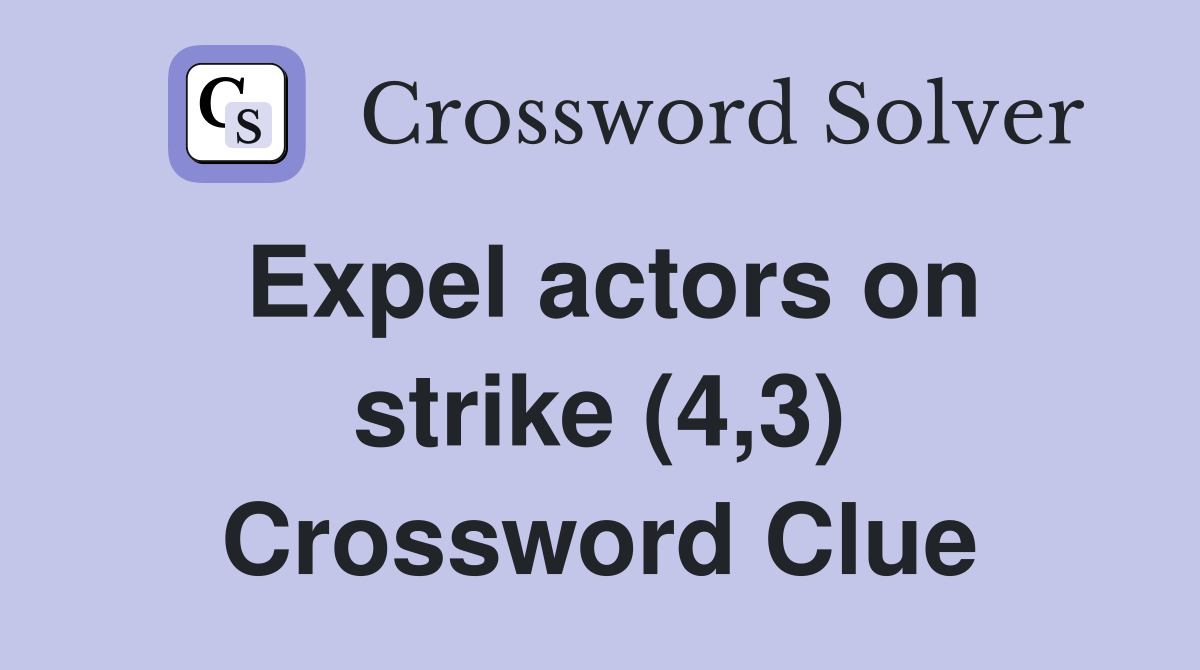 Expel actors on strike (4,3) Crossword Clue