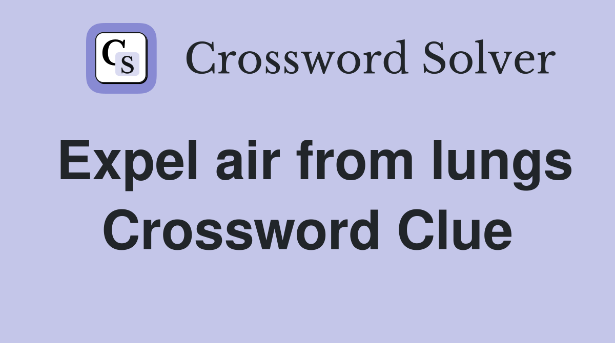 Expel air from lungs Crossword Clue