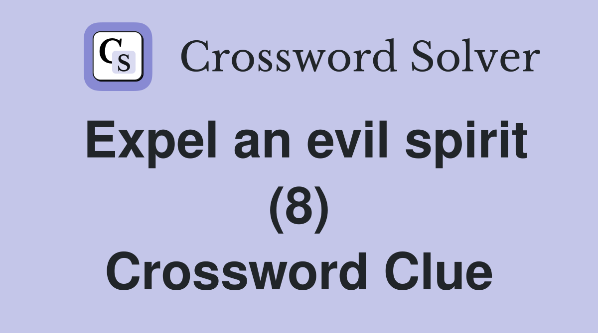 Expel an evil spirit (8) Crossword Clue