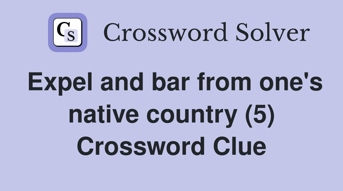 Expel and bar from one's native country (5) Crossword Clue