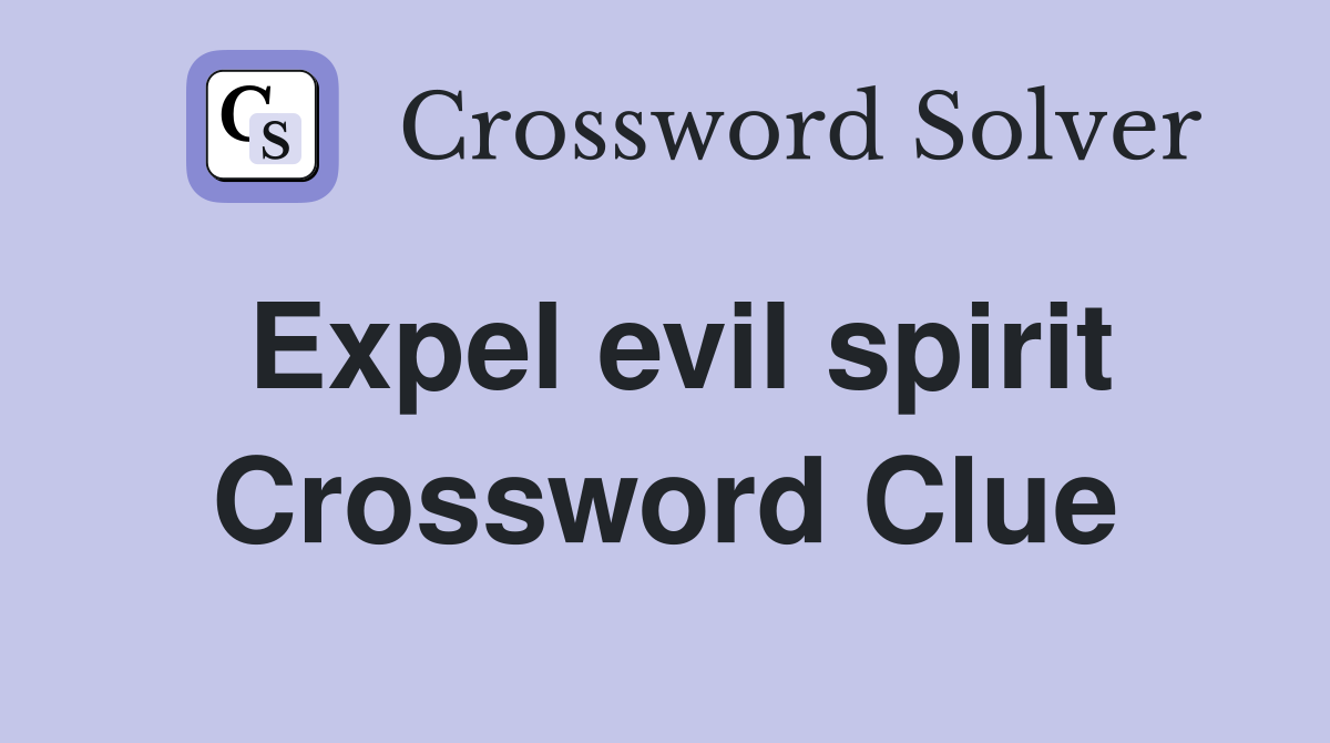 Expel evil spirit Crossword Clue