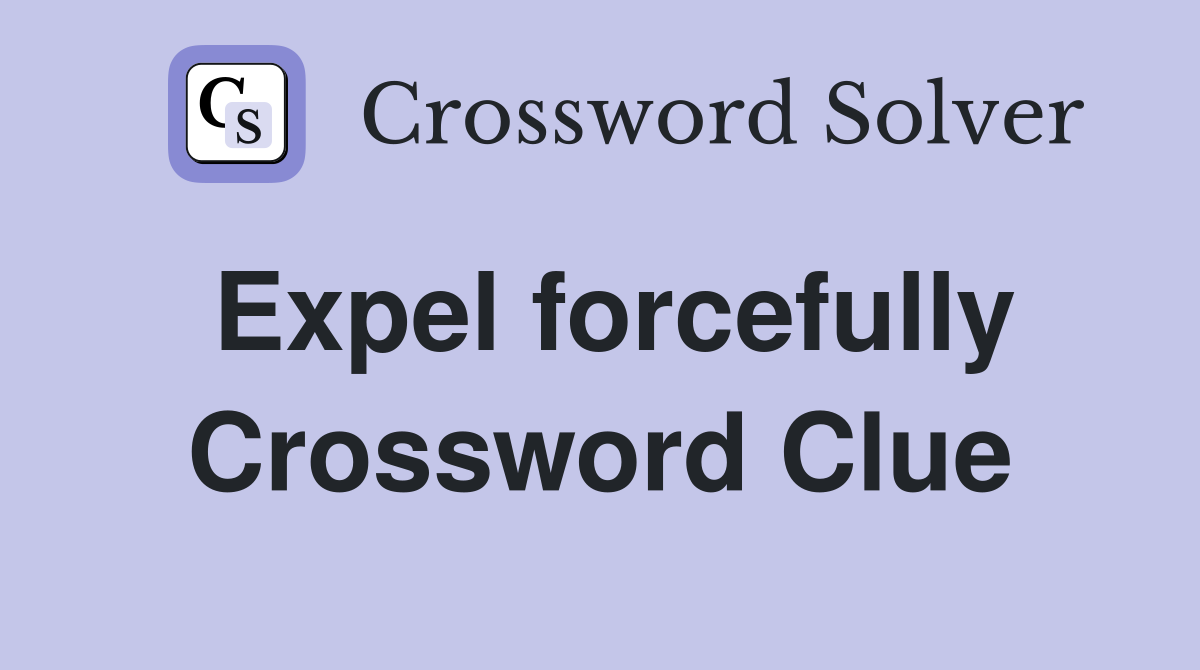 Expel forcefully Crossword Clue