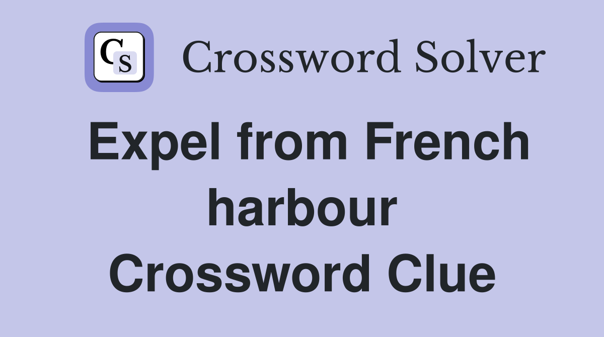 Expel from French harbour Crossword Clue